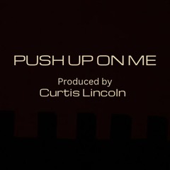 Push up on me