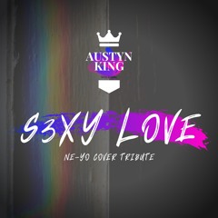 S3XY LOVE (Ne-Yo Cover) @AustynKingMusic