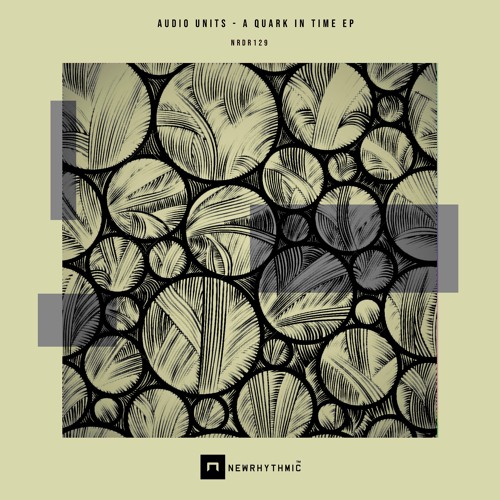 AUDIO UNITS  - A Quark In Time EP [Newrhythmic Recs]