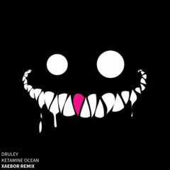 DRULEY - KETAMINE OCEAN (XAEBOR REMIX)