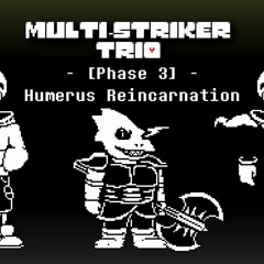 The Earth Dreamed of Freedom + Humerus Reincarnation - [Multi-Striker Trio] Phase 2.5 - 3