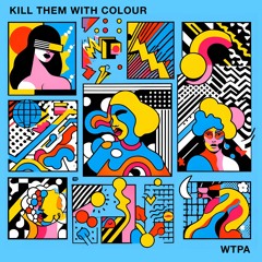 Kill Them With Colour - WTPA (Bootleg)