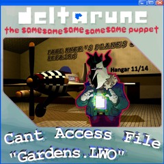 Can't access file "Gardens.LWO" - {Deltarune; The Same Same Same Same Same Puppet}