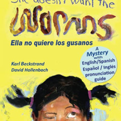GET PDF 📬 She Doesn't Want the Worms - Ella no quiere los gusanos: A Mystery (Funny