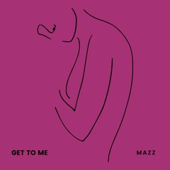 Get To Me -Mazz-