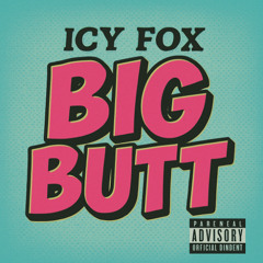 Icy Fox - Big Butt (Prod. Dj Iceman)