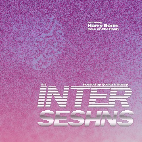 INTER SESHNS 011 ft. Harry Benn (Four On The Floor)