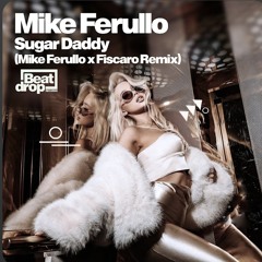 Sugar Daddy (Mike Ferullo X Fiscaro Remix)