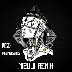 Mesck - Void Mechanics (Nizuji Remix) [FREE DL AT 2250 FOLLOWERS]