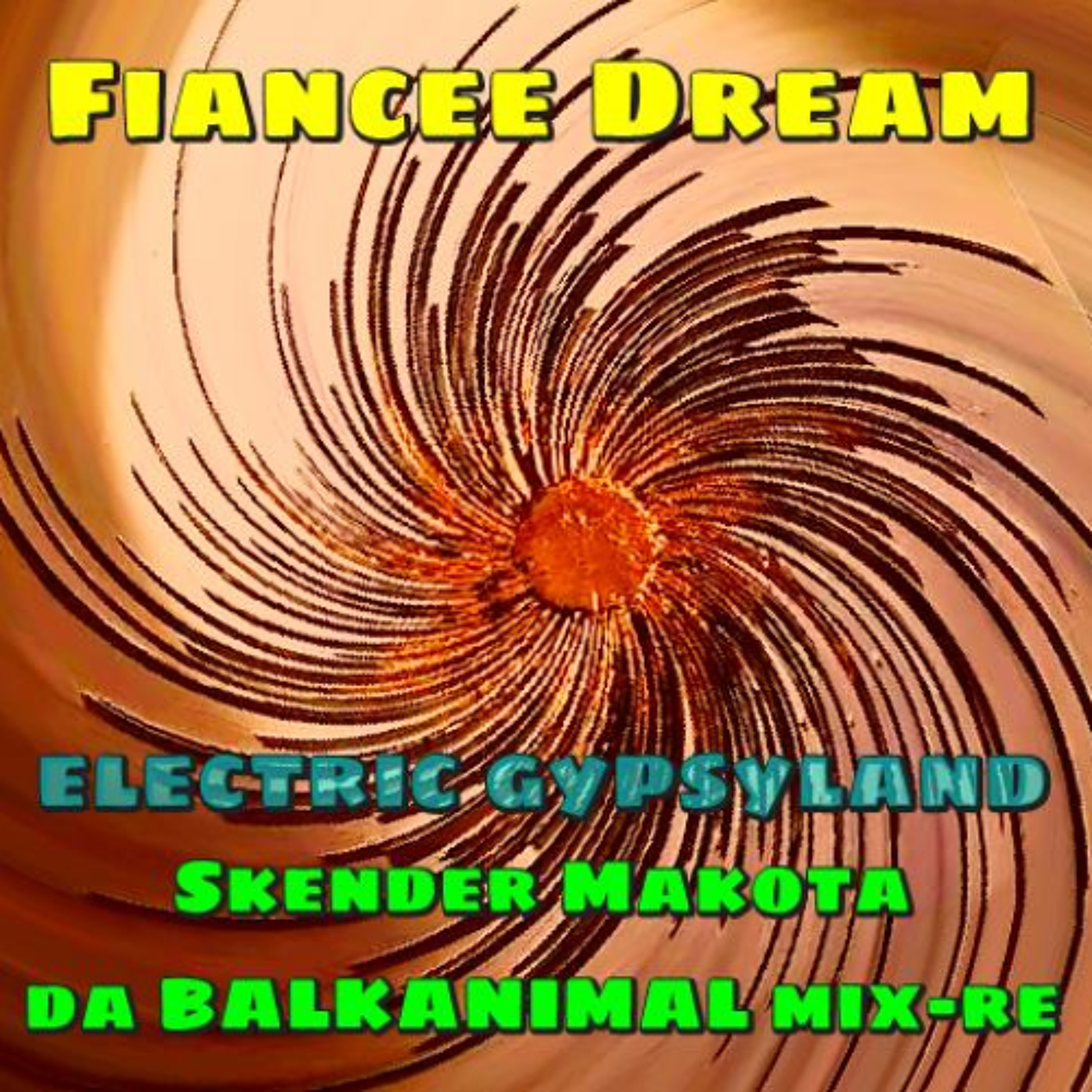 FIANCEE DREAM - electric gypsyland - FREE  DL- Skender Makota daBalkanimal MIX-RE 2026 V1 DRUMBY