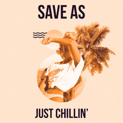 Save As - Just Chillin' [Music is 4 Lovers] -- FREE DOWNLOAD