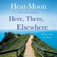 ✔️ [PDF] Download Here, There, Elsewhere: Stories from the Road by  William Least Heat-Moon