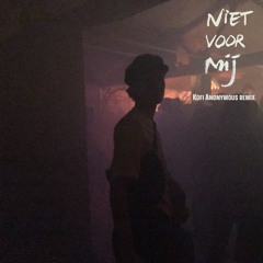 Niet Voor Mij (Kofi Anonymous Remix)
