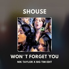 Shouse - Won't Forget You (Nik Taylor X Big Tim Edit) FREE DOWNLOAD