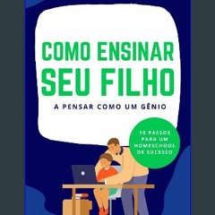 [READ] ✨ Pequenos Gênios: 10 Passos para um Homeschool de Sucesso (Portuguese Edition) Full Pdf