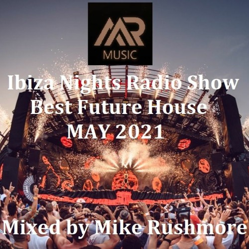Stream Ibiza Nights Radio Show 04 - Best Future House Music of May 2021 -  Mixed by Mike Rushmore by Mike Rushmore | Listen online for free on  SoundCloud