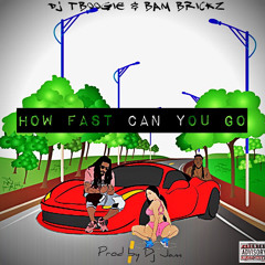 Dj TBoogie & Bam Brickz - How Fast Can You Go