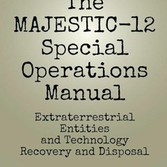[READ]⚡PDF✔ MAJESTIC-12 Group Special Operations Manual: Extraterrestrial Entiti