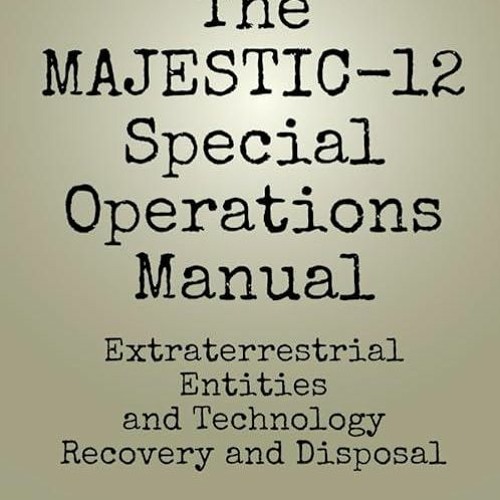 ❤PDF⚡ MAJESTIC-12 Group Special Operations Manual: Extraterrestrial Entities and