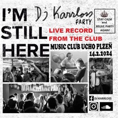 01.DJ KARRLOSS - I'M STILL HERE PARTY - WARM UP (MUSIC CLUB UCHO 14.2.2024)