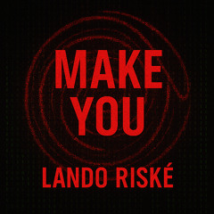 Lando Riské - Make You [FREE DL]