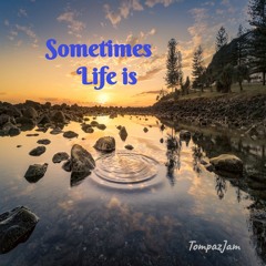 Sometimes Life Is