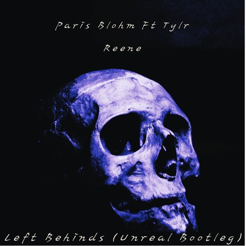 Paris Blohm ft Tyler Renee - Left Behind (Unreal Bootleg) Free Download
