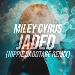 Miley Cyrus - Jaded (Hippie Sabotage Remix)