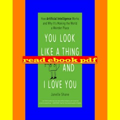 [EPUB] You Look Like a Thing and I Love You How Artificial Intelligence Works and Why It's Making th