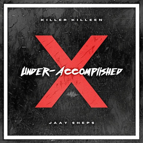 'UNDER-ACCOMPLISHED' Killer Killeen (Feat. Jaay Sheps)