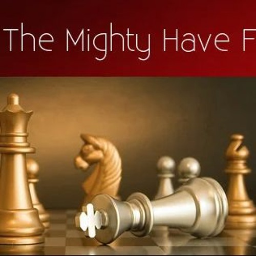 Oh, How The Mighty Are Fallen!