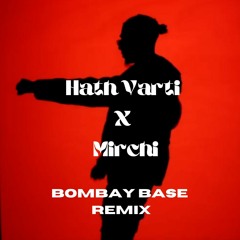 Hath Varti X Mirchi | Bombay Base Remix
