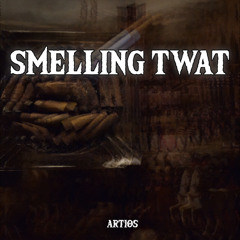 Artios - SMELLING TWAT