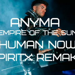 Anyma & Empire of The Sun - HumanNow [SpiritX remake]