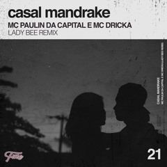 MC Paulin Da Capital & MC Dricka - Casal Mandrake (Lady Bee Remix)