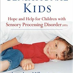 [View] [EBOOK EPUB KINDLE PDF] Sensational Kids: Hope and Help for Children with Sensory Processing