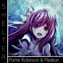 Porter Robinson & Madeon - Shelter (Bzmmlli XVII bootleg)