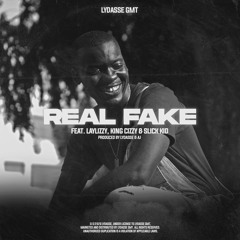 REAL FAKE Feat. Laylizzy, King Cizzy & Slick Kid [Prod. Lydasse GMT & AJ]