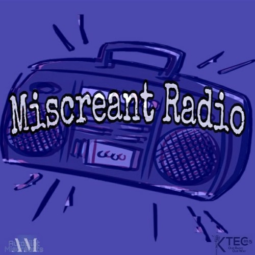 Miscreant Radio 5 - 25 - 20 (1)