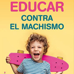 READ KINDLE 📜 Educar contra el machismo (Now Age) (Spanish Edition) by Aurélia Blanc