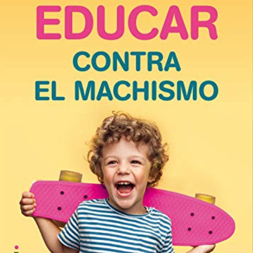 Get EBOOK 💚 Educar contra el machismo (Now Age) (Spanish Edition) by Aurélia BlancMa