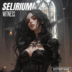 Selirium - Witness [Outertone Release]