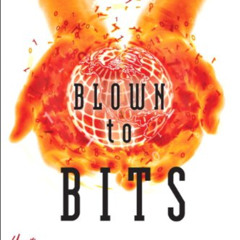 Read EPUB 💛 Blown to Bits: Your Life, Liberty, and Happiness After the Digital Explo