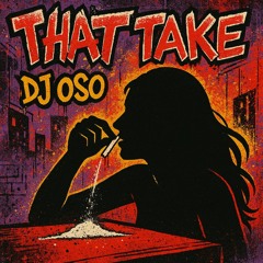 Dj Oso - That Take