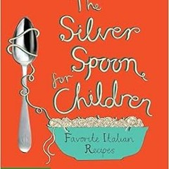 [DOWNLOAD] KINDLE 💑 The Silver Spoon for Children, Favorite Italian Recipes: Favouri