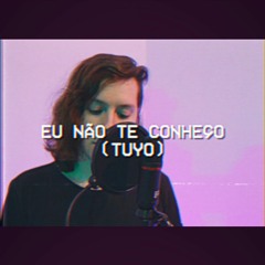 u g o - eu não te conheço (versão - tuyo)