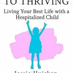Free read✔ Surviving to Thriving: Living Your Best Life with a Hospitalized Child