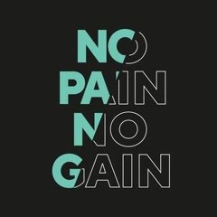 No Pain No Gain