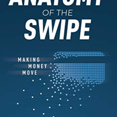 DOWNLOAD PDF 📮 The Anatomy of the Swipe: Making Money Move by  Ahmed Siddiqui &  Nic