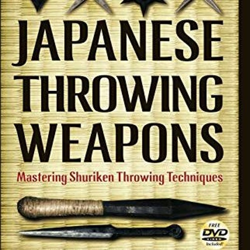 Stream [PDF] ️ Read Japanese Throwing Weapons Mastering Shuriken